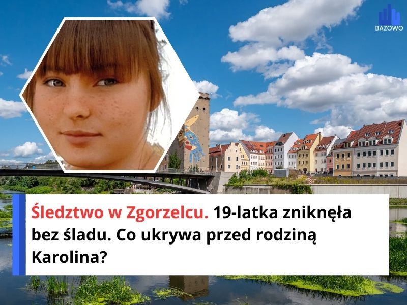Śledztwo w Zgorzelcu. 19-latka zniknęła bez śladu. Co ukrywa przed rodziną Karolina?